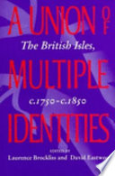 A union of multiple identities : the British Isles, c1750-c1850 /