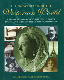 The encyclopedia of the Victorian world : a reader's companion  to the people, places, events, and everyday life of the Victorian era /