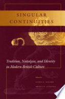 Singular continuities : tradition, nostalgia, and identity in modern British culture /