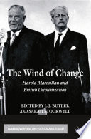 The wind of change : Harold Macmillan and British decolonization /