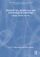 Medieval art, architecture and archaeology in Cambridge : college, church and city /