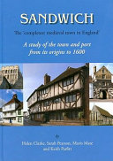 Sandwich : the 'completest medieval town in England' : a study of the town and port from its origins to 1600 /