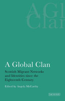 A global clan : Scottish migrant networks and identities since the eighteenth century /