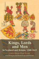 Kings, lords and men in Scotland and Britain, 1300-1625 : essays in honour of Jenny Wormald /