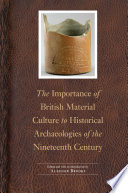 The importance of British material culture to historical archaeologies of the nineteenth century /