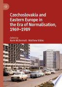 Czechoslovakia and Eastern Europe in the era of normalisation, 1969-1989 /