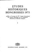 Études historiques hongroises 1975 : publiées à la l'occasion du XIVe Congrès international des sciences historiques par la Commission nationale des historiens hongrois.