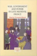 War, government and power in late medieval France /