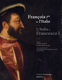 François Ier et l'Italie = L'Italia e Francesco I /