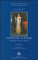 Napoleone, le donne : protagoniste, alleate, nemiche : atti del Convegno internazionale, Roma, 9-10 novembre 2006 /