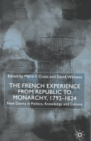 The French experience from republic to monarchy, 1792-1824 : new dawns in politics, knowledge, and culture /