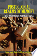 Postcolonial realms of memory : sites and symbols in modern France /