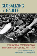 Globalizing de Gaulle : international perspectives on French foreign policies, 1958-1969 /