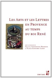 Les arts et les lettres en Provence au temps du roi René /