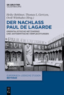 Der Nachlass Paul de Lagarde : orientalistische Netzwerke und antisemitische Verflechtungen /