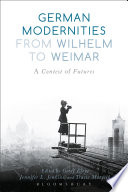 German modernities from Wilhelm to Weimar : a contest of futures /