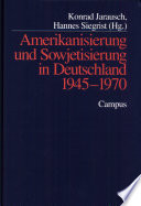 Amerikanisierung und Sowjetisierung in Deutschland 1945-1970 / Konrad Jarausch, Hannes Siegrist (Hg.).