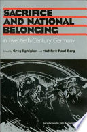 Sacrifice and national belonging in twentieth-century Germany /