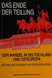 Das Ende der Teilung : der Wandel in Deutschland und Osteuropa : in Beiträgen und Dokumenten aus dem Europa-Archiv /