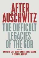 After Auschwitz : the difficult legacies of the GDR /