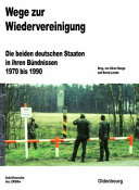 Wege zur Wiedervereinigung : die beiden deutschen Staaten in ihren Bündnissen 1970 bis 1990 /