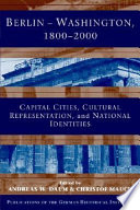 Berlin, Washington, 1800-2000 : capital cities, cultural representation, and national identities /