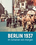 Berlin 1937 Im Schatten von morgen /