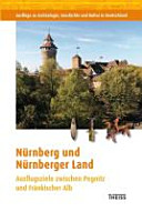 Nürnberg und Nürnberger Land : Ausflugsziele zwischen Pegnitz und Fränkischer Alb /