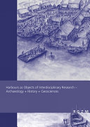 Harbours as objects of interdisciplinary research : archaeology + history + geosciences /