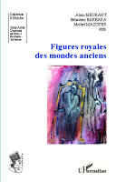 Figures royales des mondes anciens : actes de la journée d'étude du 13 novembre 2009 à l'Université Charles-de-Gaulle-Lille 3 /