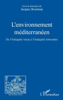 L'environnement méditerranéen : de l'Antiquité vécue à l'Antiquité réinventée /