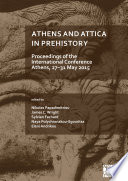 Athens and Attica in prehistory : proceedings of the international Conference, Athens, 27-31 May 2015 /