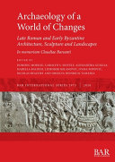 Archaeology of a world of changes : Byzantine architecture, sculpture and landscapes : selected papers from the 23rd International Congress of Byzantine Studies (Belgrade, 22-27 August 2016) in memoriam Claudiae Barsanti /