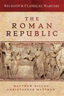 Religion and classical warfare : the Roman Republic / edited by Matthew Dillon & Christopher Matthew.