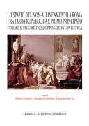 Lo spazio del non-allineamento a Roma fra Tarda repubblica e primo Principato : forme e figure dell'opposizione politica /