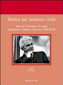 Storico per passione civile : atti del Convegno di studi "Alessandro Galante Garrone 1909-2003" : Vercelli-Torino, 24-26 novembre 2009 /