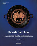 Salvati dall'oblio : tesori d'archeologia recuperati dai carabinieri per la tutela del patrimonio culturale /