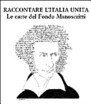 Raccontare l'Italia unita : le carte del fondo manoscritti /