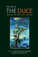 The cult of the Duce : Mussolini and the Italians /