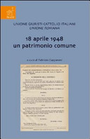 18 aprile 1948, un patrimonio comune : incontro di studio sul tema, Roma, 18 aprile, 2008 /