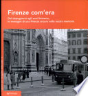 Firenze com'era : dal dopoguerra agli anni Settanta, le immagini di una Firenze ancora nella nostra memoria.