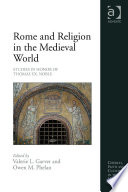 Rome and religion in the medieval world : studies in honor of Thomas F.X. Noble /