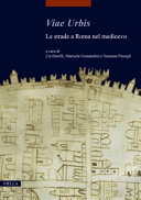 Viae Urbis : le strade a Roma nel Medioevo : atti del convegno internazionale (Roma, 18-20 novembre 2021) /