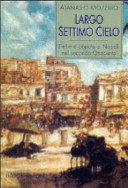 Largo Settimo Cielo : plebe e popolo a Napoli nel secondo Ottocento /