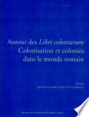Autour des Libri coloniarum : colonisation et colonies dans le monde romain : actes du colloque international (Besançon, 16-18 octobre 2003) /