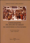 L'infeudazione del Ducato di Amalfi : dai Sanseverino ai Piccolomini : atti del convegno di studi, Amalfi, 2-4 aprile 2003.