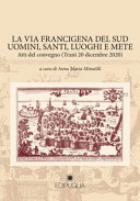 La Via Francigena del Sud : uomini, santi, luoghi e mete : atti del convegno (Trani, 20 dicembre 2020) /