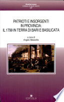 Patrioti e insorgenti in provincia: il 1799 in terra di Bari e Basilicata : atti del Convegno di Altamura-Matera : 14-16 ottobre 1999 /