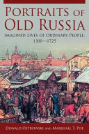 Portraits of old Russia : imagined lives of ordinary people, 1300-1725 /