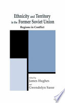 Ethnicity and territory in the former Soviet Union : regions in conflict /